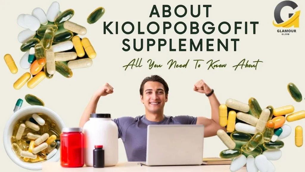 All You Need to Know About Kiolopobgofit Supplement